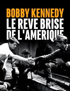 Bobby Kennedy, le rêve brisé de l'Amérique