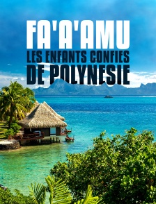 Fa'a'amu, les enfants confiés de Polynésie