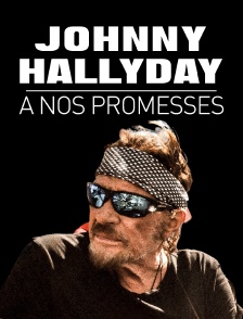Johnny Hallyday - A nos promesses