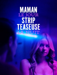 Maman le jour, strip-teaseuse la nuit