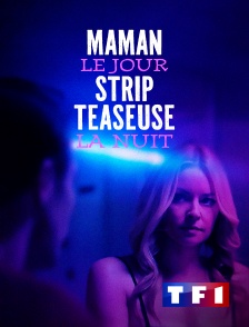 TF1 - Maman le jour, strip-teaseuse la nuit