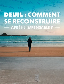 Deuil : comment se reconstruire après l'impensable ?