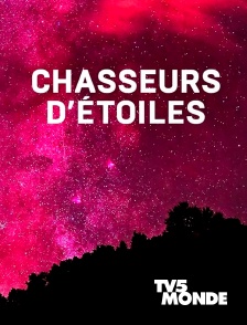 TV5MONDE - Chasseurs d'étoiles