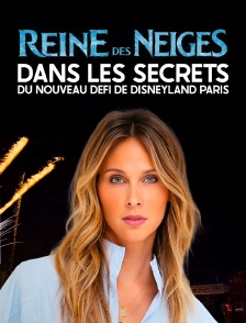 Reine des Neiges : dans les secrets du nouveau défi de Disneyland Paris