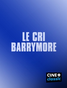 CINE+ Classic - Le cri Barrymore