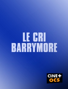 CINÉ Cinéma - Le cri Barrymore