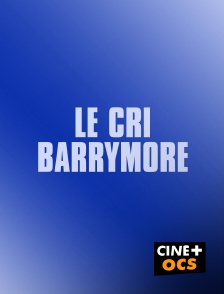 CINÉ Cinéma - Le cri Barrymore en replay