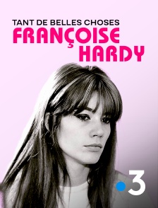 France 3 - Françoise Hardy, tant de belles choses...