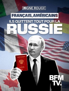 BFMTV - Français, Américains ils quittent tout pour la Russie