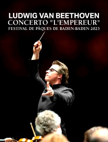 Ludwig van Beethoven : Concerto "L'Empereur" - Festival de Pâques de Baden-Baden 2025