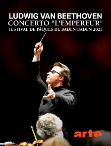 Arte - Ludwig van Beethoven : Concerto "L'Empereur" - Festival de Pâques de Baden-Baden 2025