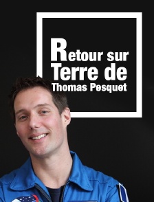 Retour sur Terre de Thomas Pesquet