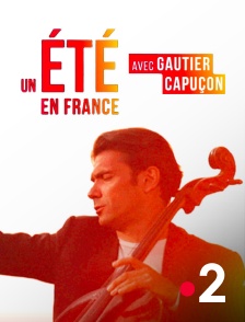 France 2 - Gautier Capuçon : symphonie d'un été en France