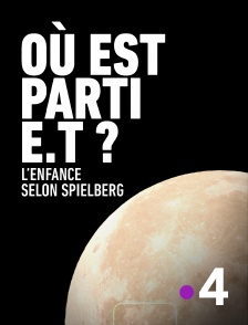 France 4 - Où est parti E.T. ? L'enfance selon Spielberg