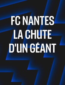 FC Nantes, la chute d'un géant