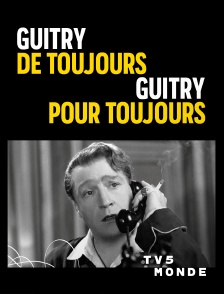 TV5MONDE - Guitry de toujours, Guitry pour toujours