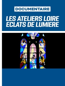 Les Ateliers Loire, éclats de lumière