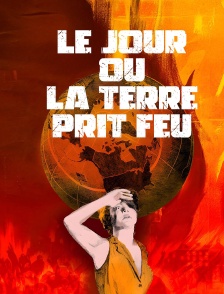 Le jour où la Terre prit feu