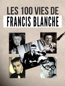 Les 100 vies de Francis Blanche