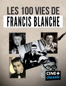 CINE+ Classic - Les 100 vies de Francis Blanche