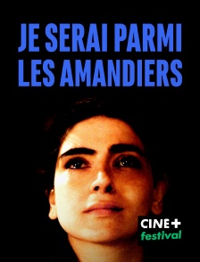 CINE+ Festival - Je serai parmi les amandiers