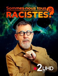 France 2 UHD - Sommes-nous tous racistes ?