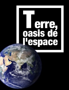 Terre, oasis de l'espace