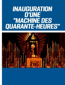 Inauguration d'une "Machine des Quarante-Heures" à Saint Louis des Français