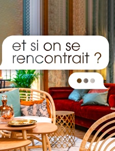 Et si on se rencontrait ?