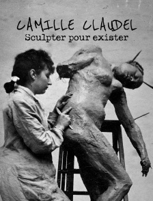 Camille Claudel, sculpter pour exister