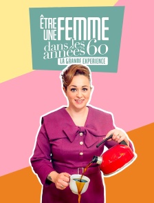 Etre une femme dans les années 60 : la grande expérience