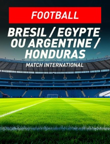 Brésil / Egypte ou Argentine / Honduras : Match amical international 2026 - Football
