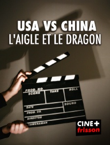 CINE+ Frisson - USA vs China : l'aigle et le dragon