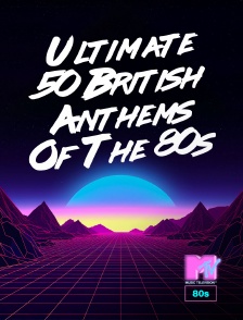 MTV 80' - Ultimate 50 British Anthems Of The 80s