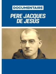 Père Jacques de Jésus, par la croix vers la lumière