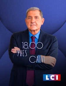 LCI - La Chaîne Info - 18H Yves Calvi