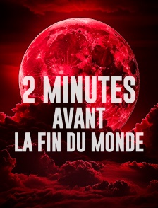 2 minutes avant la fin du monde