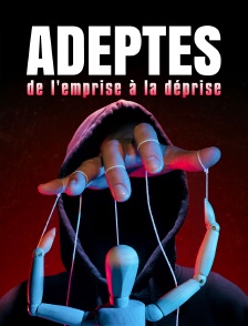 Adeptes, de l'emprise à la déprise
