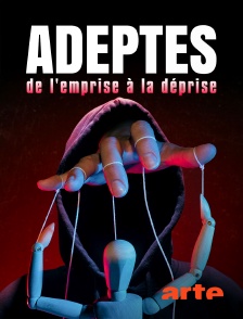 Arte - Adeptes, de l'emprise à la déprise en replay