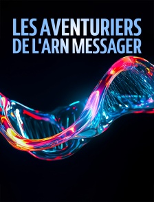 Les aventuriers de l'ARN messager : Coulisses d'une révolution scientifique