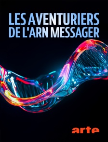 Arte - Les aventuriers de l'ARN messager : Coulisses d'une révolution scientifique