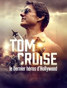Tom Cruise : le dernier héros d’Hollywood