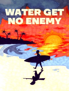 Water Get No Enemy