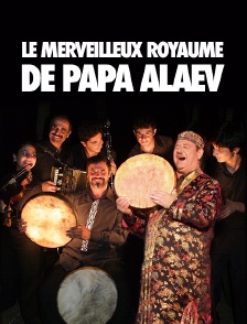 Le merveilleux royaume de Papa Alaev