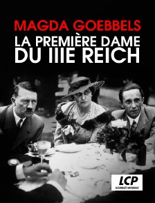 LCP 100% - Magda Goebbels, la première dame du IIIe Reich