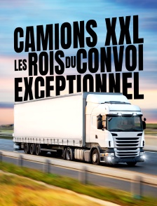 Camions XXL : les rois du convoi exceptionnel