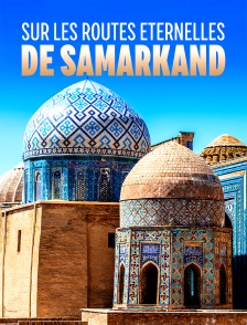 Sur les routes éternelles de Samarkand
