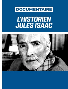 L'historien Jules Isaac, de l'enseignement du mépris à l'enseignement de l'estime