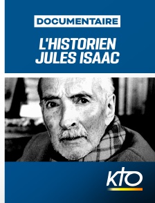 KTO - L'historien Jules Isaac, de l'enseignement du mépris à l'enseignement de l'estime