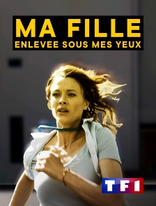 TF1 - Ma fille, enlevée sous mes yeux